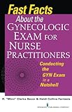 Fast Facts about the Gynecologic Exam for Nurse Practitioners: Conducting the GYN Exam in a Nutshell (Fast Facts (Springer))