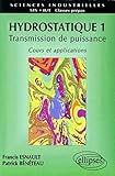 Hydrostatique 1 - Transmission de puissance - Cours et applications by 