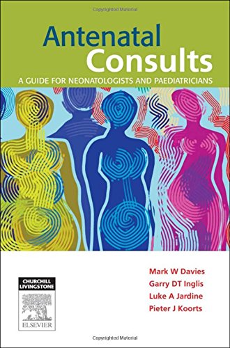 Antenatal Consults: A Guide for Neonatologists and Paediatricians, 1e