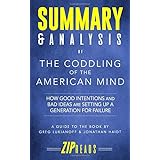 Summary &amp; Analysis of The Coddling of the American Mind: How Good Intentions and Bad Ideas Are Setting Up a Generation for Failure | A Guide to the Book by Greg Lukianoff and Jonathan Haidt