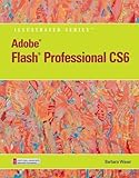Adobe Flash Professional CS6 Illustrated with Online Creative Cloud Updates (Adobe CS6 by Course Technology)