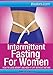 Intermittent Fasting for Women: How to Lose Weight and Keep it Off without Dieting (Ifasters Book 2)