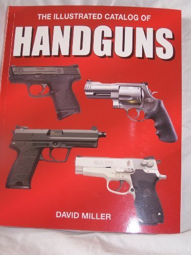 The Illustrated Catalog of Handguns by David Miller (2009) Paperback by 