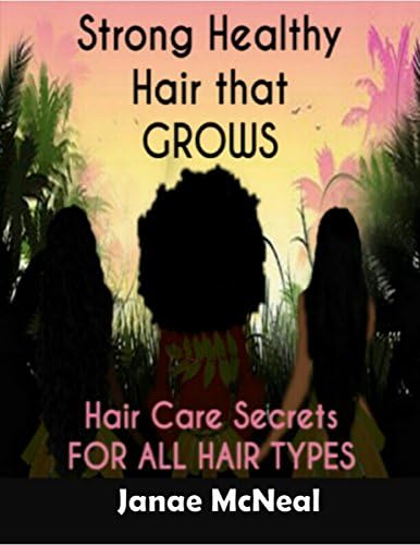 STRONG HEALTHY HAIR THAT GROWS: Hair Care Secrets FOR ALL HAIR TYPES Kindle Edition