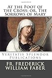 At the Foot of the Cross; or, The Sorrows of Mary
