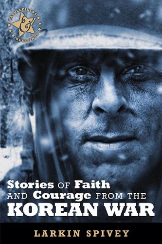 Stories of Faith and Courage from the Korean War (Battlefields & Blessings) by Larkin Spivey