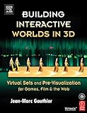 Building Interactive Worlds in 3D: Virtual Sets and Pre-visualization for Games, Film & the Web by Jean-Marc Gauthier