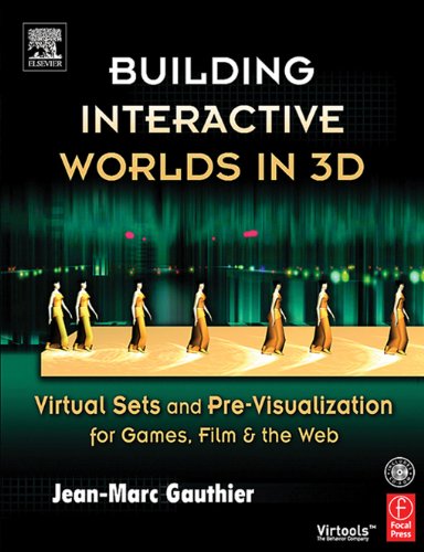 Building Interactive Worlds in 3D: Virtual Sets and Pre-visualization for Games, Film & the Web by Jean-Marc Gauthier