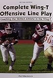 Complete Wing-T Offensive Line Play: Coaching the Skilled Athlete in the Wing-T