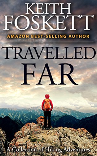 Travelled Far: A Collection Of Hiking Adventures