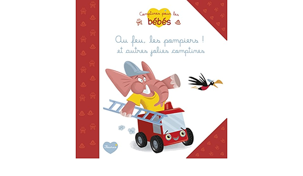 Au Feu Les Pompiers Et Autres Jolies Comptines Comptine Pour Les Bebes French Edition Lescoat Elen Hinder Carine Guerlais Gerald Amazon Com Books