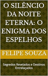 Livro O Silêncio da Noite Eterna: O Enigma dos Espelhos: Segredos Revelados e Destinos Entrelaçados
