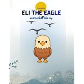 Eli the Eagle: and the Wide Wide Sky