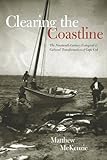Clearing the Coastline : The Nineteenth-Century Ecological and Cultural Transformations of Cape Cod, McKenzie, Matthew, 1584659181