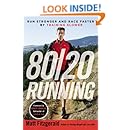 80/20 Running: Run Stronger and Race Faster By Training Slower