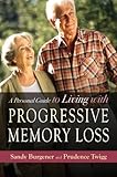 A Personal Guide to Living with Progressive Memory Loss by 