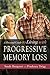 A Personal Guide to Living with Progressive Memory Loss by 