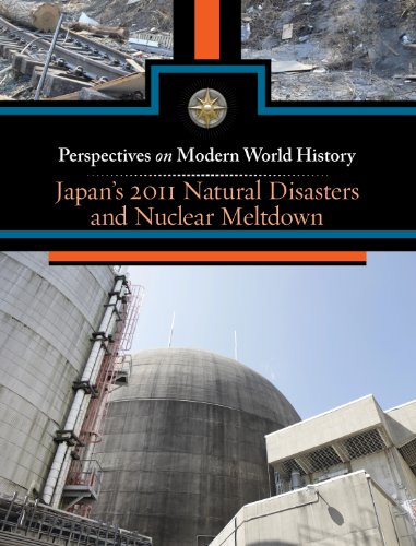 Japan's 2011 Natural Disasters and Nuclear Meltdown (Perspectives on Modern World History)