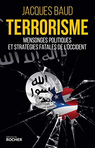 Terrorisme: Mensonges politiques et stratégies fatales de l'Occident (Essais) (French Edition) by Jacques Baud