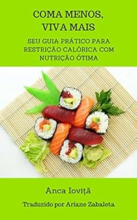 Livro Coma Menos, Viva Mais - seu guia prático para restrição calórica com nutrição ótima