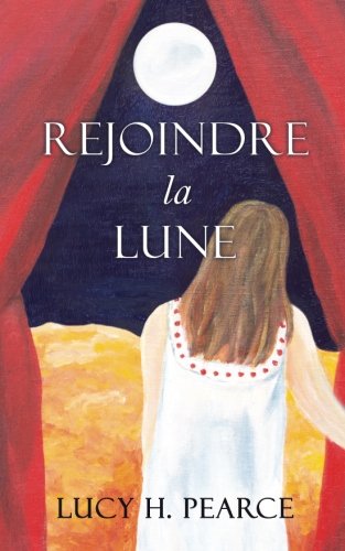Rejoindre la Lune / Reaching for the Moon: Le guide des cycles pour une jeune fille (French Edition) by Lucy H. Pearce