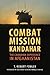 Combat Mission Kandahar: The Canadian Experience in Afghanistan by T. Robert Fowler
