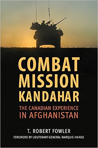 Combat Mission Kandahar: The Canadian Experience in Afghanistan, by T. Robert Fowler