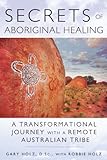 Secrets of Aboriginal Healing: A Physicist's