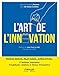 L'art de l'innovation: 21 histoires inspirantes 19 habitudes créatives et 18 jeux d'innovation (EYROLLES) (French Edition) by