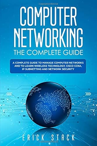 Download Computer Networking The Complete Guide: A Complete Guide to Manage Computer Networks and to Learn Wireless Technology, Cisco CCNA, IP Subnetting and Network Security PDF