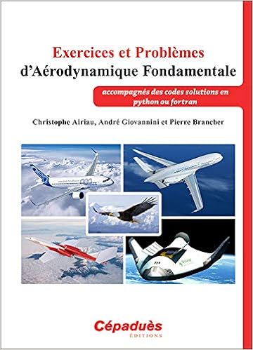 Amazon Fr Exercices Et Problemes D Aerodynamique Fondamentale Accompagnes Des Codes Solutions En Python Ou Fortran Airiau Christophe Giovannini Andre Brancher Pierre Livres