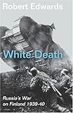 Front cover for the book White Death: Russia's War on Finland 1939-40 by Robert Edwards