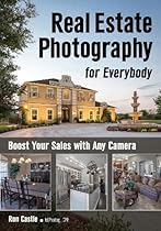 Real Estate Photography for Everybody: Boost Your Sales with Great Images Real Estate Photography for Everybody: Boost Your Sales with Great Images