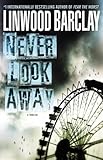 "Never Look Away A Thriller" av Linwood Barclay