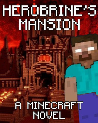 Legend of Herobrine's Mansion: A Minecraft Novel (Based on True Story)
