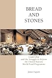Image de Bread And Stones: Leadership and the Struggle to Reform the United Nations World Food Program