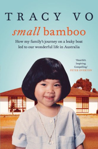 Small Bamboo: How my family's journey on a leaky boat led to our wonderful life in Australia by Tracy Vo