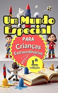 Livro Um Mundo Especial para Crianças Extraordinárias: "Construindo o Amanhã dos Seus Sonhos: Um Guia para Crianças Rumo a um Futuro Brilhante"