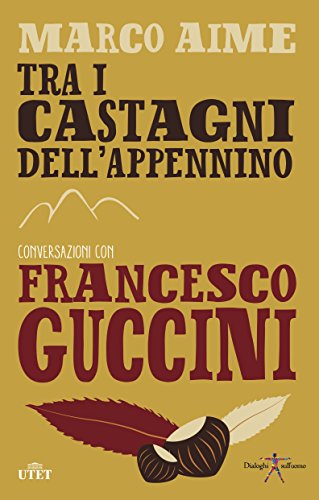 Tra i castagni dell'Appennino. Conversazioni con Francesco Guccini per
Prenotare gratis