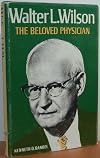 Walter L. Wilson: the Beloved Physician