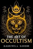 The Art of Occultism: The Secrets of High Occultism