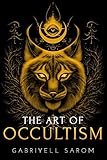 The Art of Occultism: The Secrets of High Occultism