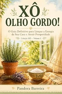 Livro XÔ OLHO GORDO!: O Guia Definitivo para Limpar a Energia da Sua Casa, Afastar a Inveja e Atrair Prosperidade em 21 Dias (Coleção XÔ, Livro 2 1)