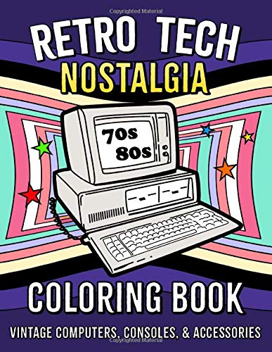 Retro Tech Nostalgia Coloring E book: Classic Computer systems, Consoles, & Equipment