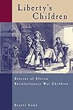 Liberty's Children: Stories Of Eleven Revolutionary War Children