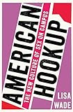 American Hookup: The New Culture of Sex on Campus