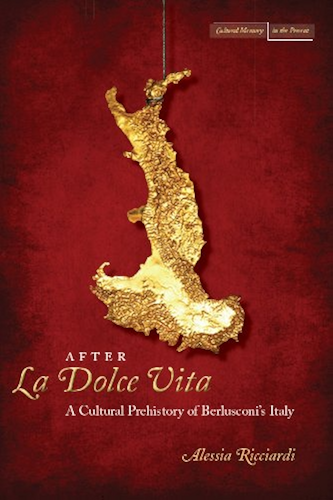 Download After <I>La Dolce Vita</I>: A Cultural Prehistory of Berlusconi's Italy (Cultural Memory in the Present) (English Edition) PDF