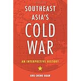 Southeast Asia’s Cold War: An Interpretive History