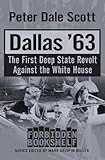 Dallas '63: The First Deep State Revolt Against the White House (Forbidden Bookshelf)