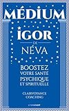 Boostez votre santé psychique et spirituelle : Clairvoyance coaching by Igor de Néva